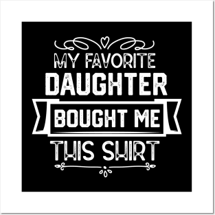 My Favorite Daughter Bought Me This Shirt - Humorous Parent-Child Relationships Gift From Daughter Posters and Art